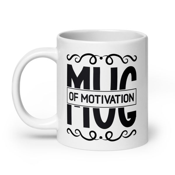 Mug of motivation Funny Coffee Mug / Cup - Image 8