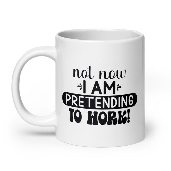 Not now I'm pretending to work Funny Coffee Mug / Cup - Image 8