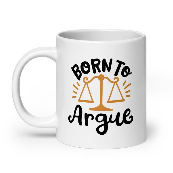 Born to argue Funny Coffee Mug / Cup - Image 8