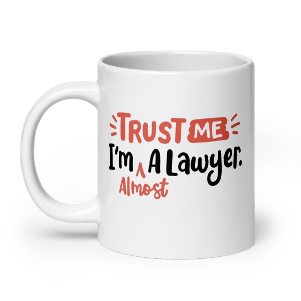 Trust me I'm almost a lawyer Funny Coffee Mug / Cup - Image 8