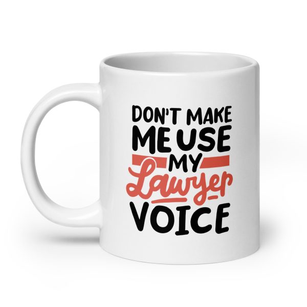 Don't make me use my lawyer voice Funny Coffee Mug / Cup - Image 8