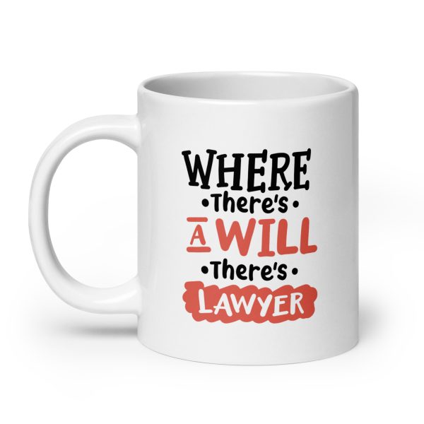 Where there's a will there's lawyer Funny Coffee Mug / Cup - Image 8