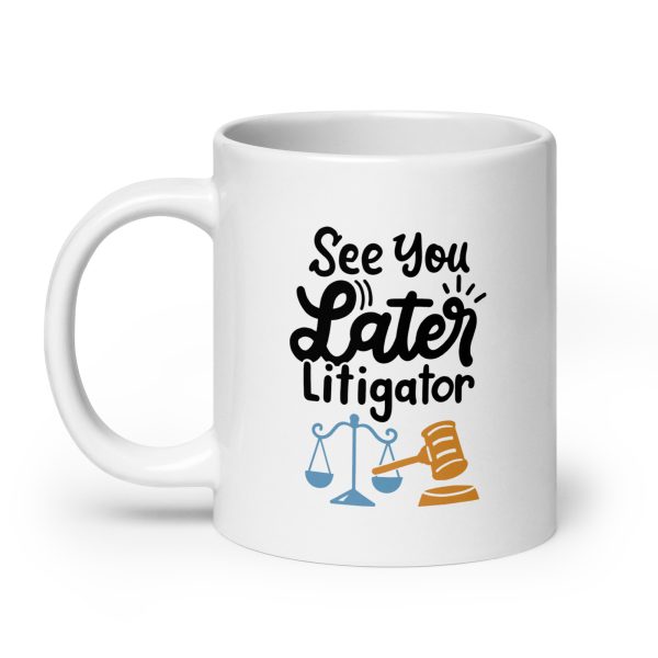 See you later litigator Funny Coffee Mug / Cup - Image 8