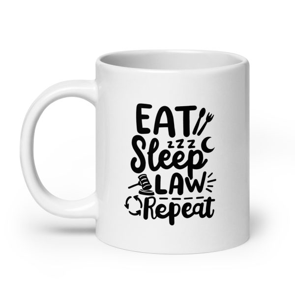 Eat sleep law repeat Funny Coffee Mug / Cup - Image 8