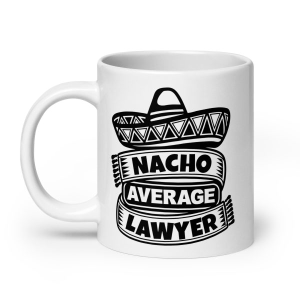 Nacho average lawyer Funny Coffee Mug / Cup - Image 8