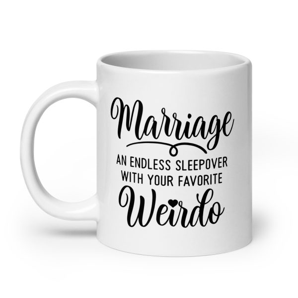 Marriage an endless sleepover with your favorite weirdo Funny Coffee Mug / Cup - Image 8