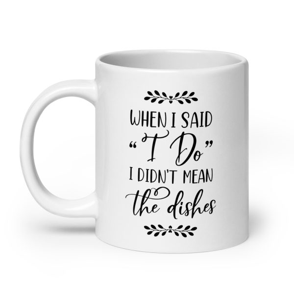 When I said I do I didn't mean the dishes Funny Coffee Mug / Cup - Image 8