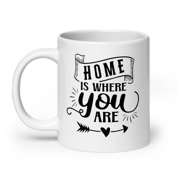 Home is where you are Funny Coffee Mug / Cup - Image 8