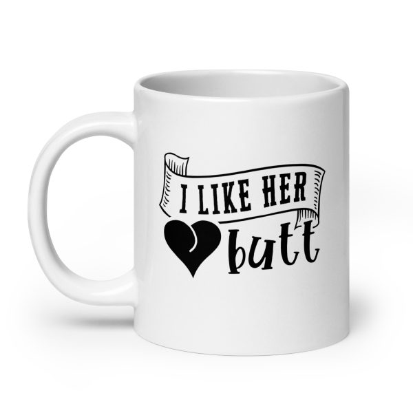 I like her butt Funny Coffee Mug / Cup - Image 8