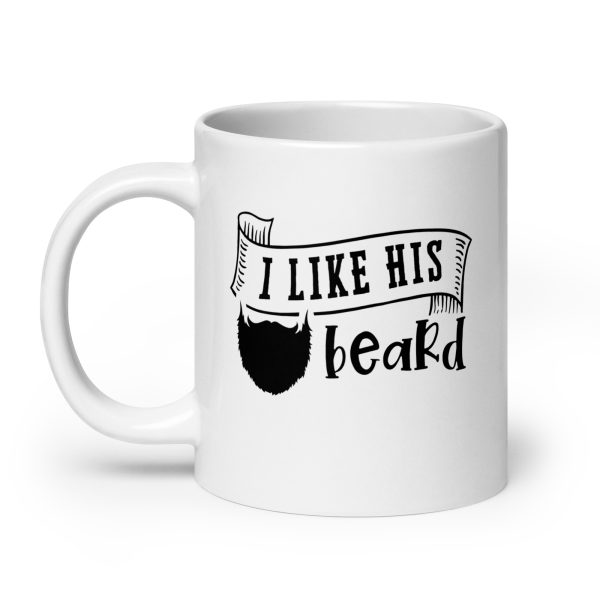 I like his beard Funny Coffee Mug / Cup - Image 8