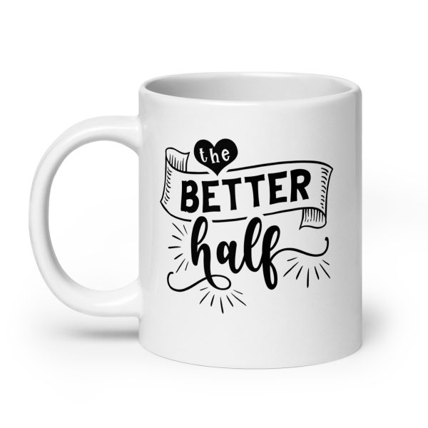 The better half Funny Coffee Mug / Cup - Image 8