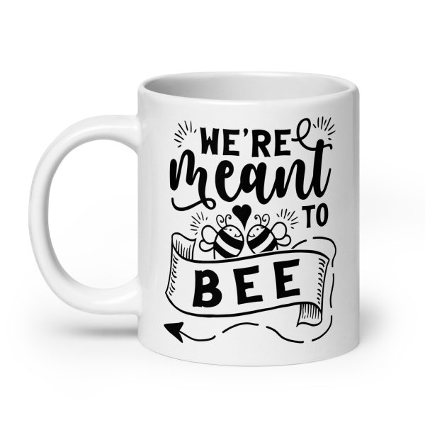 We're meant to bee Funny Coffee Mug / Cup - Image 8