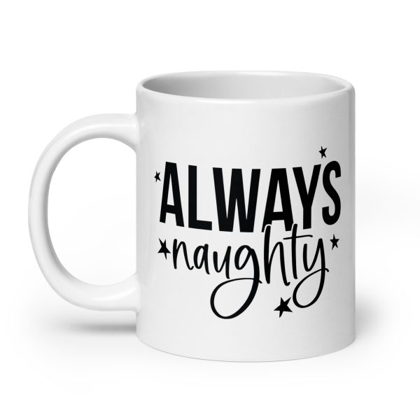 Always Naughty Funny Coffee Mug / Cup - Image 8