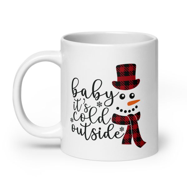 Baby it's cold outside Funny Coffee Mug / Cup - Image 8