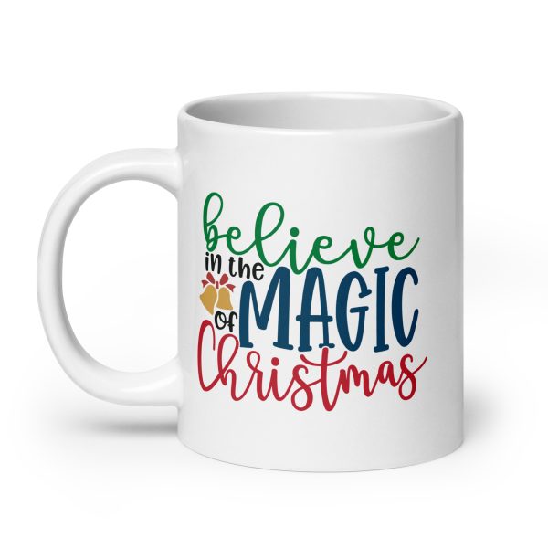 Believe in the magic of Christmas Funny Coffee Mug / Cup - Image 8