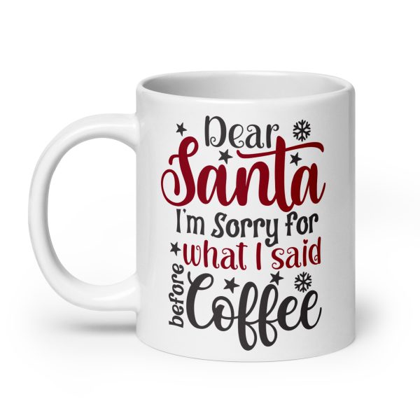 Dear Santa I'm sorry for what I said before coffee Funny Coffee Mug / Cup - Image 8