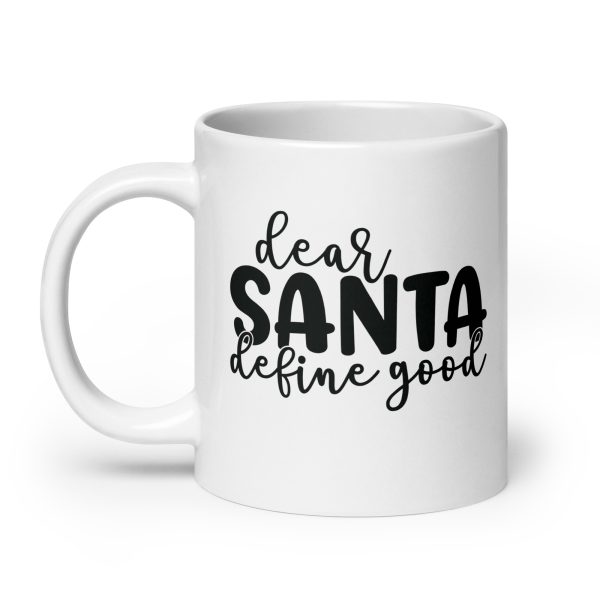 Dear Santa define good Funny Coffee Mug / Cup - Image 8