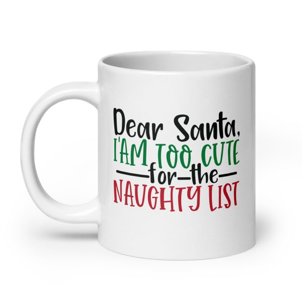 Dear Santa I'm too cute for the naughty list Funny Coffee Mug / Cup - Image 8