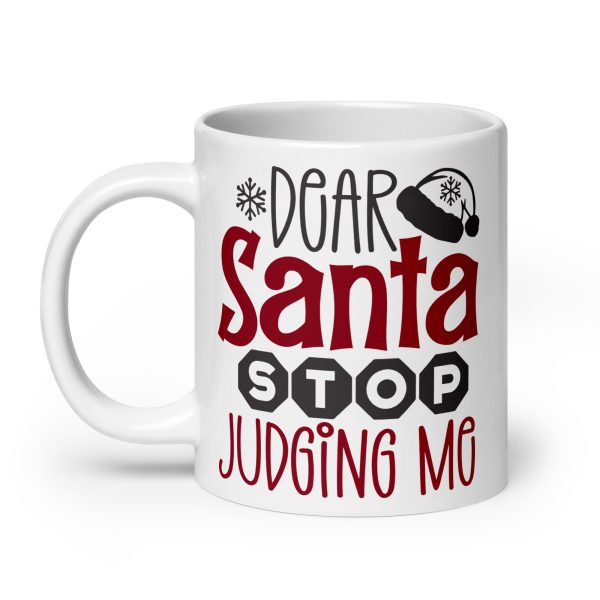 Dear Santa stop judging me Funny Coffee Mug / Cup - Image 8