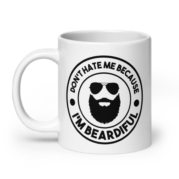 Don't hate me because I'm beardiful Funny Coffee Mug / Cup - Image 8