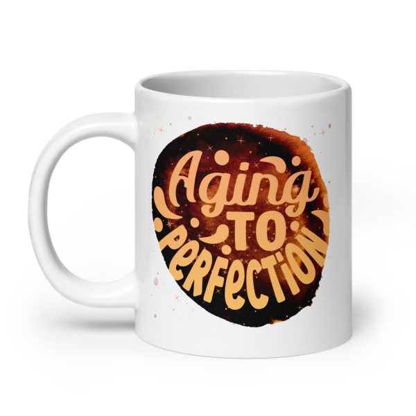 Aging to perfection Funny Coffee Mug / Cup - Image 8