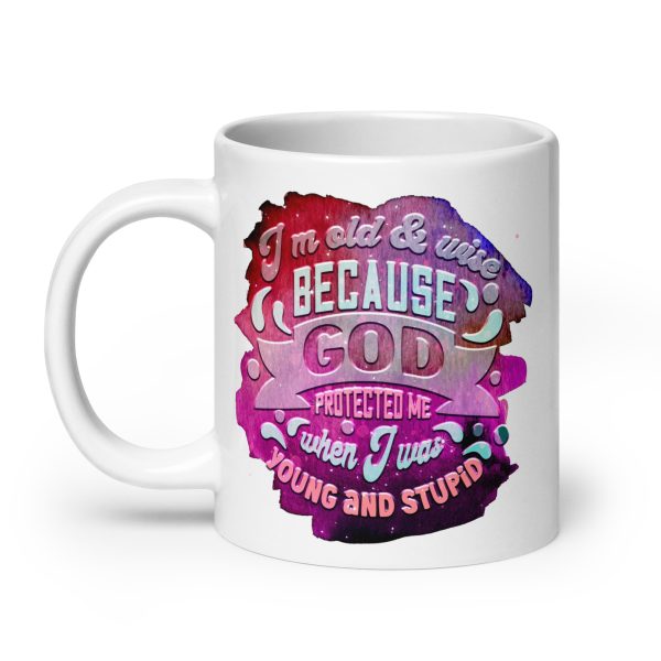 I'm old & wise because God protected me when I was young and stupid Funny Coffee Mug / Cup - Image 8