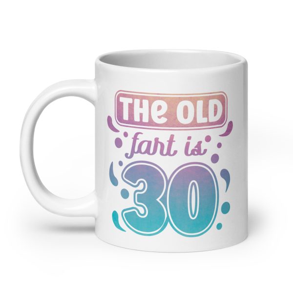 The old fart is 30 Funny Coffee Mug / Cup - Image 8