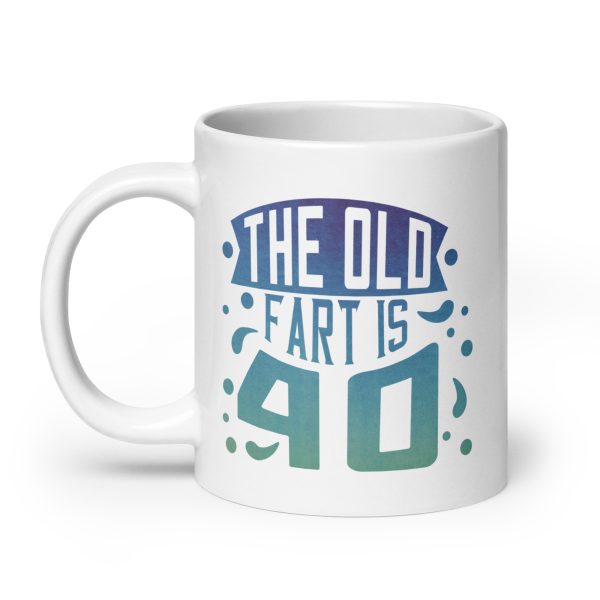 The old fart is 40 Funny Coffee Mug / Cup - Image 8