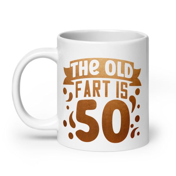 The old fart is 50 Funny Coffee Mug / Cup - Image 8