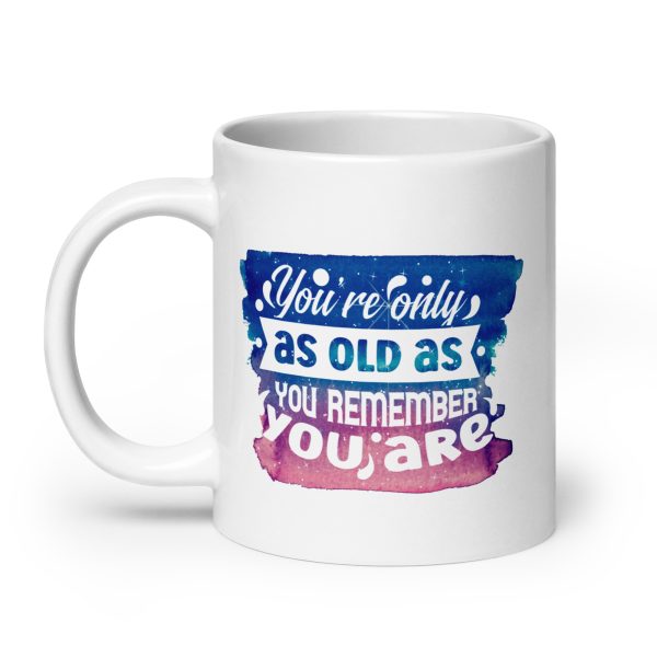 You're only as old as you remember Funny Coffee Mug / Cup - Image 8