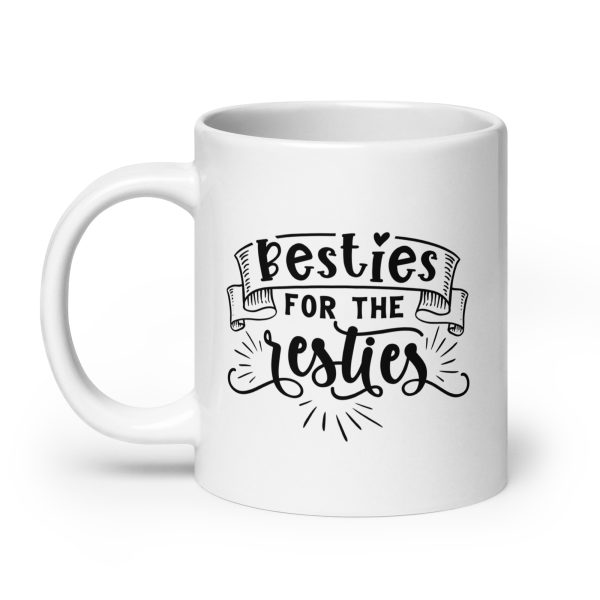 Besties for the resties Funny Coffee Mug / Cup - Image 8