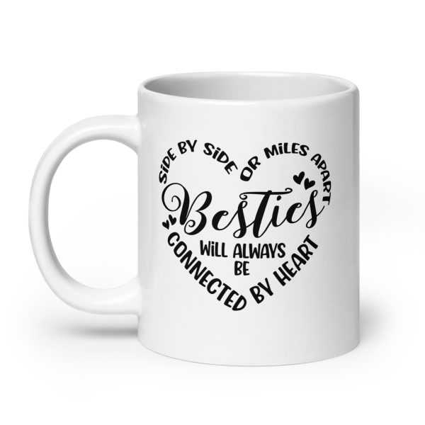 Side by side or miles apart besties will always be connected by heart Funny Coffee Mug / Cup - Image 8