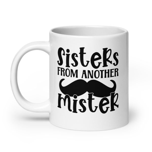 Sisters from another mister Funny Coffee Mug / Cup - Image 8