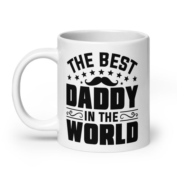 The best daddy in the world Funny Coffee Mug / Cup - Image 8