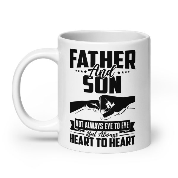 Father and son not always eye to eye but always heart to heart Funny Coffee Mug / Cup - Image 8