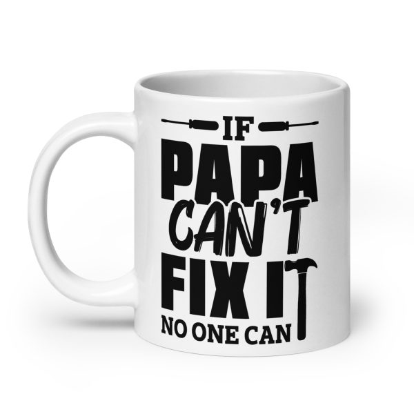 If papa can't fix it no one can Funny Coffee Mug / Cup - Image 8