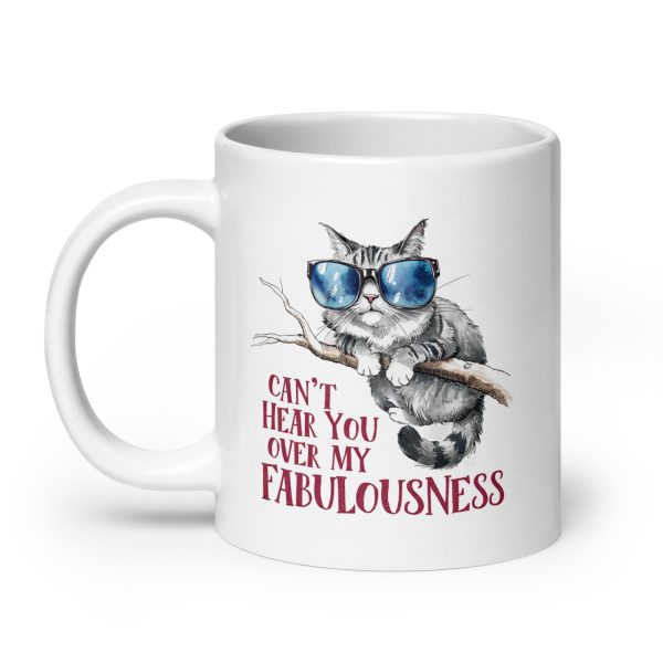 Can't hear you over my fabulousness funny cat coffee mug / cup - Image 8