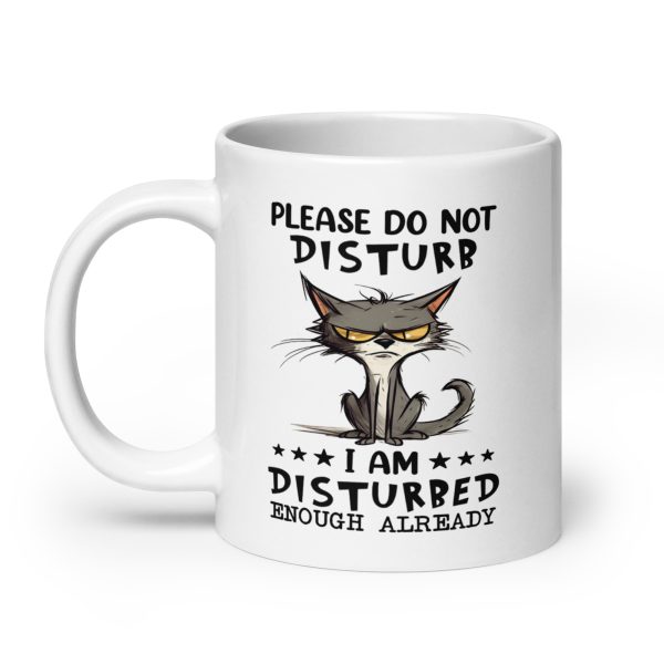 Please do not disturb I am disturbed enough already funny cat coffee mug / cup - Image 8