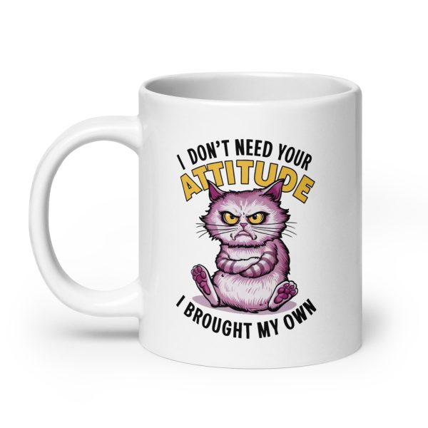 I don't need your attitude I brought my own funny cat coffee mug / cup - Image 8