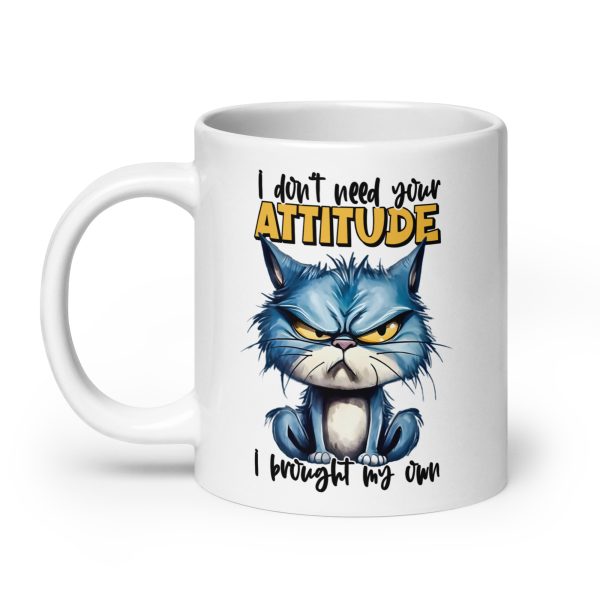 I don't need your attitude I brought my own funny cat coffee mug / cup - Image 8