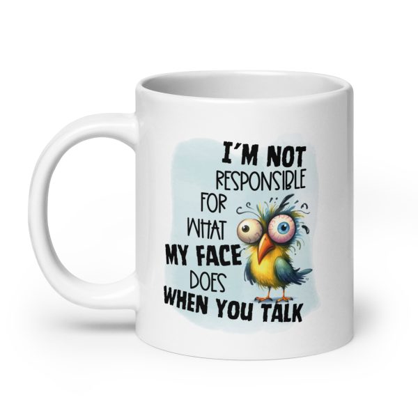 I'm not responsible for what my face does when you talk funny coffee mug / cup - Image 8