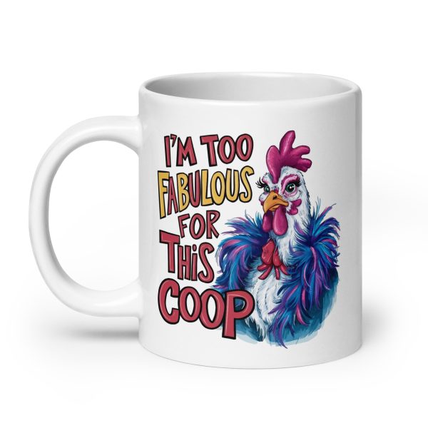 I'm too fabulous for this coop funny coffee mug / cup - Image 8