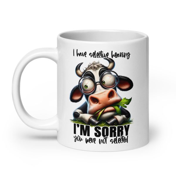 I have selective hearing I'm sorry you were not selected funny cow coffee mug / cup - Image 8