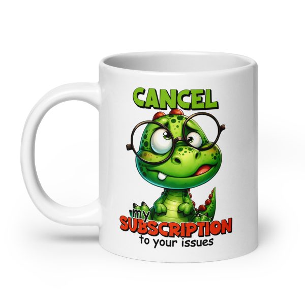 Cancel my subscription to your issues funny dinosaur coffee mug / cup - Image 8