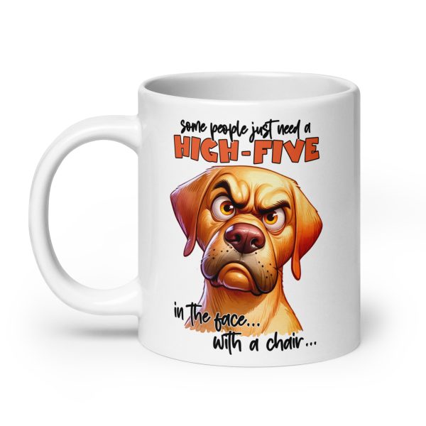 Some people just need a high-five in the face with a chair funny dog coffee mug / cup - Image 8