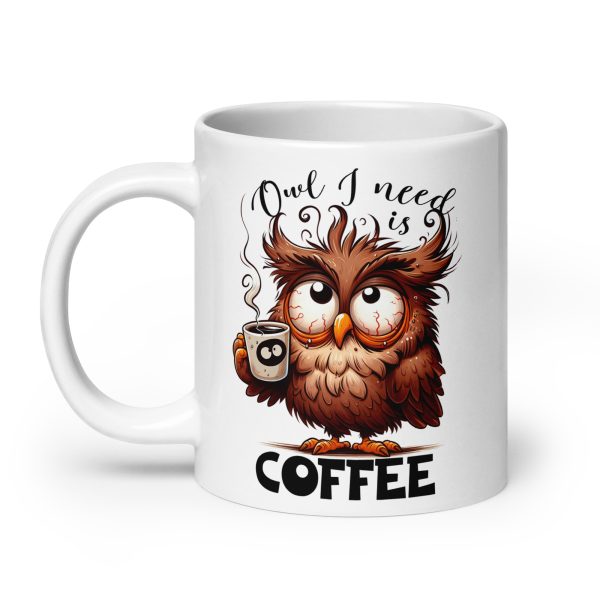 Owl I need is coffee funny owl coffee mug / cup - Image 8