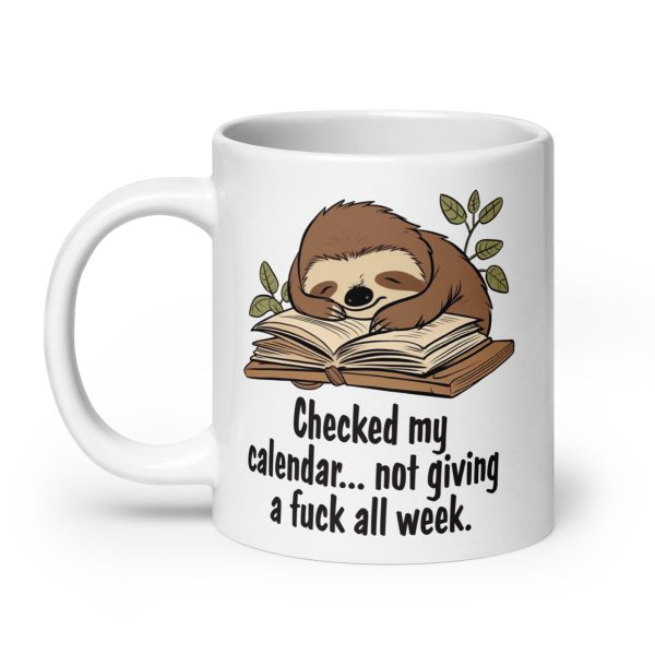 Checked my calendar not giving a fuck all week funny sloth coffee mug / cup - Image 8