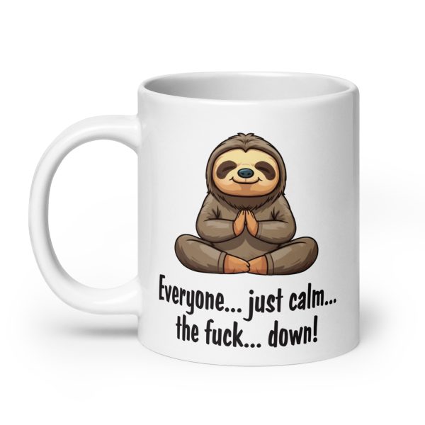 Everyone just calm the fuck down funny sloth coffee mug / cup - Image 8