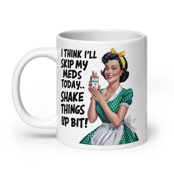 I think I'll skip my meds today shake things up a bit funny coffee mug / cup - Image 8