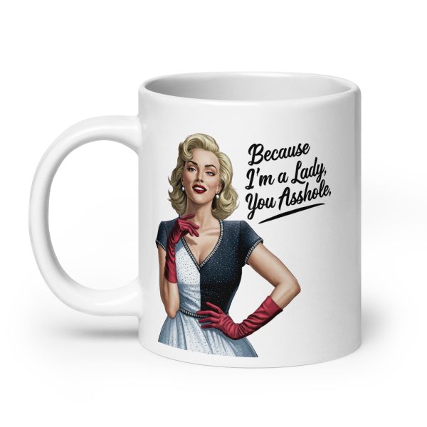 Because I'm a lady you asshole funny coffee mug / cup - Image 8